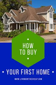 How To Buy Your First Home Living On The Cheap Buying Your First Home Home Buying Process Real Estate Houses
