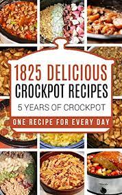 Crock Pot 1825 Crock Pot Recipes 5 Years Of Crock Pot Slow Cooker Recipes Crock Pot S Crockpot Recipes Slow Cooker Crockpot Dump Recipes Slow Cooker Recipes