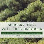 Nursery Talk with Fred Bregalia