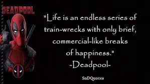 Deadpool Quotes Life Is An Endless Series Of Train Wrecks With Only Brief Commercial Like Breaks Deadpool Love Quotes Deadpool Quotes Deadpool Movie Quotes