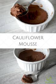Secret Chocolate Cauliflower Mousse Healthy Vegan Desserts Real Food Recipes Food