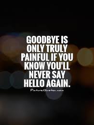 Maybe you would like to learn more about one of these? Death Quotes About Saying Goodbye Quotesgram