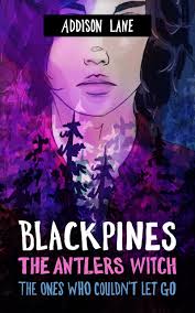 Blackpines: The Antlers Witch: The Ones Who Couldn't Let Go by Addison Lane 
