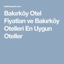 Bakirkoy Otel Fiyatlari Ve Bakirkoy Otelleri En Uygun Oteller Oteller Ense