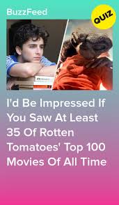 Only A True True Cinephile Has Seen At Least 40 100 Of Rotten Tomatoes Top 100 Movies Of All Time In 2020 Great Movies To Watch Top Movies To Watch Good Movies To Watch