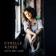 Back when we made our choice, miles behind us now when i hear your voice, i'm reminded of all of the love we share, how we're missing out but we've got our lives to live. Cyrille Aimee Let S Get Lost Cd Jpc