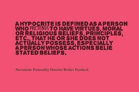 A Hypocrite Is Defined As A Person Who Pretends To Have Virtues Narcissistic Personality Disorder Mother Narcissistic Personality Disorder Narcissistic Abuse