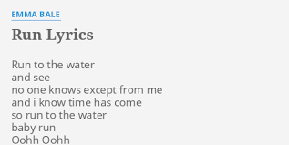 All i want lyrics performed by emma bale: Run Lyrics By Emma Bale Run To The Water