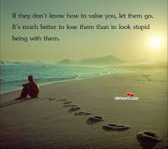 You And I Are Meant To Be So Don T Let Go If They Don T Know How To Value You Let Them Go It S Much Better To Learning