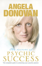 The Secrets of Psychic Success by Angela Donovan