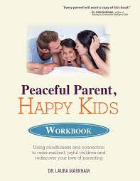 30 small habits to lead a more peaceful life. Peaceful Parent Happy Kids Workbook Using Mindfulness And Connection To Raise Resilient Joyful Children And Rediscover Your Love Of Parenting Markham Laura Amazon De Bucher