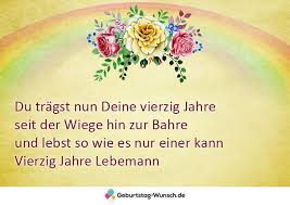 Ich wünsche dir den schönsten tag, erfüllt mit sonnenschein und glück und davon gleich auf einen schlag 365 stück! L 40 Geburtstag Spruche Die Besten Spruche Fur Manner Und Frauen