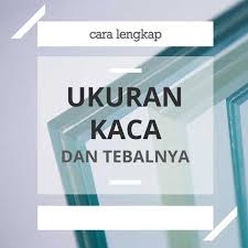 Kaca beninglah yang palin banyak sekali digunakan. Ukuran Kaca Standar Tebalnya Berbagai Jenis