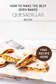 How To Make The Best Oven Baked Chicken Quesadillas Recipe The Tortilla Channel Recipe Oven Baked Chicken Quesadilla Chicken Quesadilla Recipe