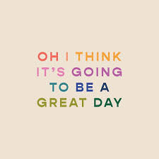 I Think It S Going To Be A Great Day C Olivia Herrick Design Good Day Quotes Great Day Quotes Quirky Quotes