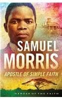 Samuel Morris: Apostle of Simple Faith (Heroes of the Faith)