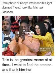 25 Best Memes About Greatest Meme Of All Time Greatest Michael Jackson Meme Kanye West Funny Light Skin Memes