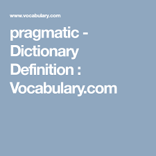 Pragmatic Dictionary Definition Vocabulary Com Dictionary Definitions Dictionary Definitions