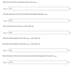 So, if you know how much heat was added to a certain mass of water to increase its temperature by a number of degrees, you could calculate water's specific heat. Answered With This Information And The Specific Bartleby