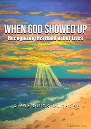 When God Showed Up Recognizing His Hand In Our Lives Kindle Edition By Quick Machaby Diane Religion Spirituality Kindle Ebooks Amazon Com