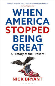 Read breaking headlines covering politics, economics, pop culture, and more. When America Stopped Being Great A History Of The Present Nick Bryant Bloomsbury Continuum