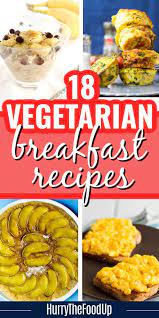 18 Vegetarian Breakfast Ideas The Proper Way To Start The Day Recipe Vegetarian Breakfast Vegetarian Breakfast Recipes Breakfast Recipes