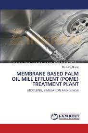 Recent papers in palm oil mill effluent treatment. Membrane Based Palm Oil Mill Effluent Pome Treatment Plant Modeling Simulation And Design Amazon De Chong Mei Fong Fremdsprachige Bucher