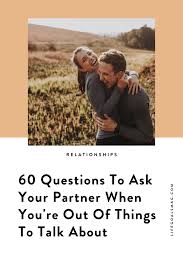 When you know some good flirty questions to ask a girl, it does a lot to make you stand out from all the other men who are chasing her. 60 Questions To Ask Your Partner When You Think You Know Everything About Them Life Goals Mag