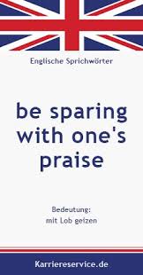 Englische Redewendung Sprichwort Be Sparing With One S Praise Bedeutung Mit Lob Geizen Karrier Englisch Lernen Lernen Englische Redewendungen