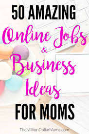 Maybe you would like to learn more about one of these? 50 Online Jobs And Business Ideas For Moms