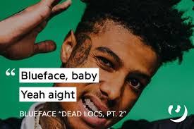 Blueface Baby Yeah Aight Actual Quotes From Rappers Facebook