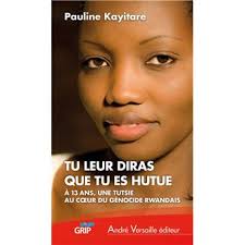 Tu leur diras que tu es hutue À 13 ans, une Tutsie au cœur du génocide  rwandais