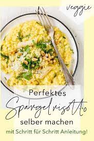 perfektes spargelrisotto einfach selber machen mit schritt fur schritt anleitung spargelrisotto rezept spargelrisotto risotto