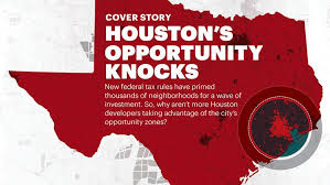 Houston Area Opportunity Zones Offer Huge Potential But See