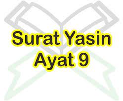 Bacaan surat yasin lengkap arab dan latin serta terjemahan ayat 1 sampai 83. Surat Yasin Ayat 9 Isi Dandungan Surat Yasin Ayat 9 Dan Artinya Perkata