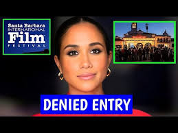 Meghan Markle Allegedly Denied Entry to Santa Barbara International Film  Festival Reports have surfaced that **Meghan Markle was allegedly turned  away from the prestigious Santa Barbara International Film Festival** after  not being