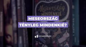 A revizor feladata ebben a helyzetben is a higgadt elemzés, az értelmezés. Meseorszag Tenyleg Mindenkie Momentum Mozgalom