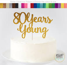 80th birthday cake ideas put the icing on your celebration in a sweet way. 80 Years Young Cake Topper 80th Birthday Cake Topper 80th Birthday Decorations Glitter 80 Cake Topper 80th Birthday Centrepieces By Rsvp Parties And Events Catch My Party