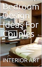 Top vacation ideas for couples include beach getaways, luxury resorts, spas and amazing islands. Bedroom Design Ideas For Couples Kindle Edition By Arch Markus Crafts Hobbies Home Kindle Ebooks Amazon Com