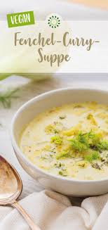 Fenchel Curry Suppe Die Mischung Aus Fenchel Ingwer Und Curry Verwohnt Nicht Nur Euren Gaumen Sondern Unterstutzt Au Curry Suppe Fenchel Rezepte Mit Fenchel