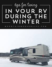 Tips For Living In Your Rv During The Winter Recreational Vehicles Rv Rv Camping Tips