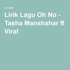 Sedar aku yang salah buta memilih cinta hancur naskah hatimu maafkan aku silap aku yang t. Lirik Lagu Oh No Tasha Manshahar Ft Viral Tasha Viral Diy And Crafts