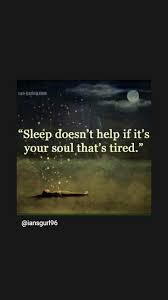Sleep Doesn T Help If The Soul Is Tired Meaning Pin By Amber F On Frommyphone Gazing
