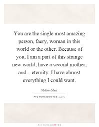 You Are The Single Most Amazing Person Faery Woman In This Picture Quotes