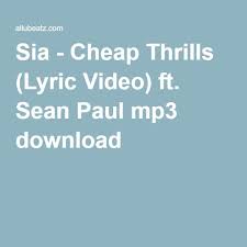 Sia Cheap Thrills Lyric Video Ft Sean Paul Mp3 Download Allubeatz Com Sia Cheap Thrills Lyrics Sia Cheap Thrills Lyrics