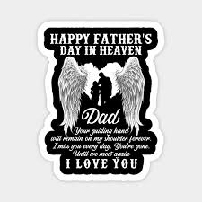 15) live long dad happy fathers day wishes. Happy Father S Day In Heaven Dad I Love You Happy Fathers Day In Heaven Dad I Love Magnet Teepublic
