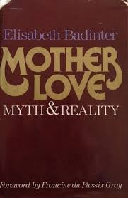 Elle est la présidente du conseil de surveillance de publicis depuis 1996. Mother Love Myth And Reality Motherhood In Modern History By Elisabeth Badinter