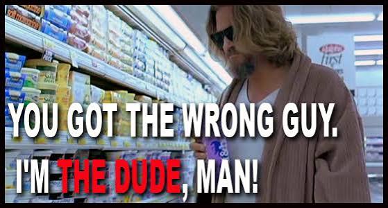 YOU GOT THE WRONG GUY. I'M THE DUDE, MAN.” | We Are Movie Geeks