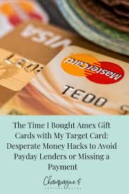 If you shop at target often, then chances are that they will give you a redcard. The Time I Bought Amex Gift Cards With My Target Card Desperate Money Hacks To Avoid Payday Lenders Or Missing A Payment Champagne Capital Gains