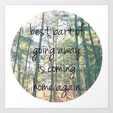 Best Part Of Going Away Is Coming Home Again Coming Home Quotes Wonder Quotes College Quotes